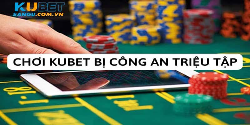 Giải đáp thông tin chơi Kubet bị triệu tập.