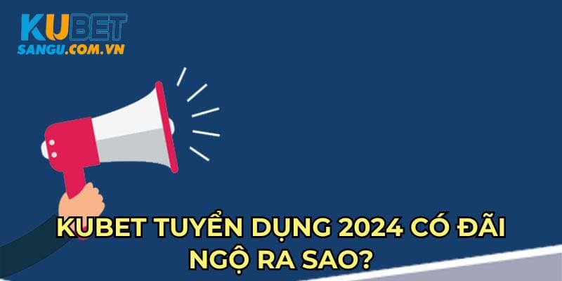 Kubet tuyển dụng SEO web với mức lương cao thuộc top thị trường.