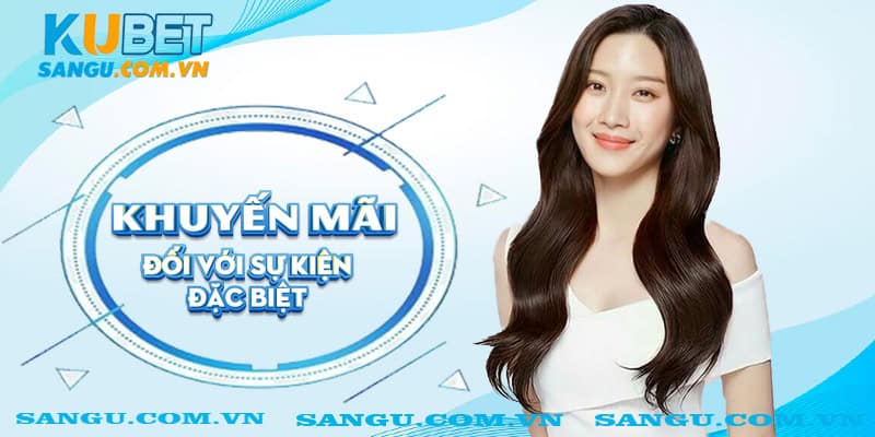 Khuyến mãi Kubet đối với sự kiện đặc biệt