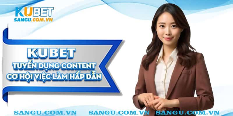 kubet tuyen dung content dai dien