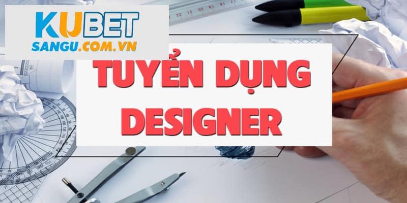 Kubet tuyển dụng Designer