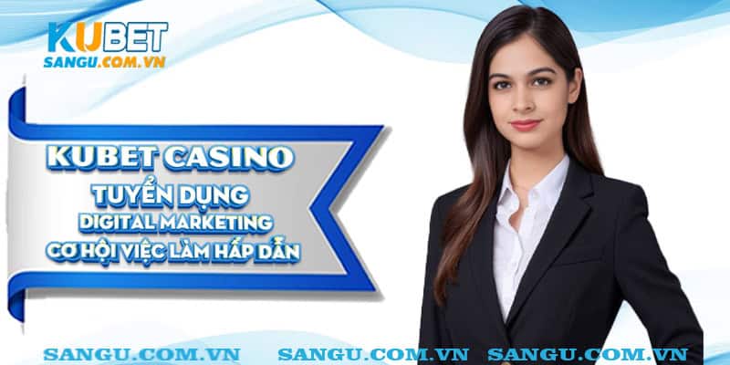 kubet tuyen dung digital marketing dai dien