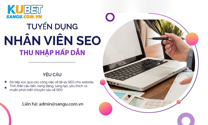 Kubet tuyển dụng SEO web với các yêu cầu cụ thể.